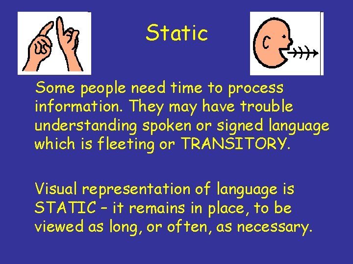Static Some people need time to process information. They may have trouble understanding spoken