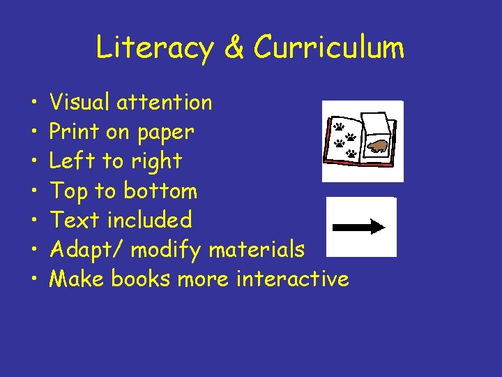 Literacy & Curriculum • • Visual attention Print on paper Left to right Top