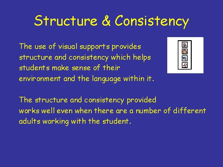 Structure & Consistency The use of visual supports provides structure and consistency which helps
