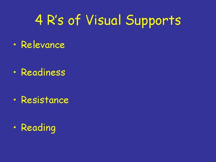 4 R’s of Visual Supports • Relevance • Readiness • Resistance • Reading 