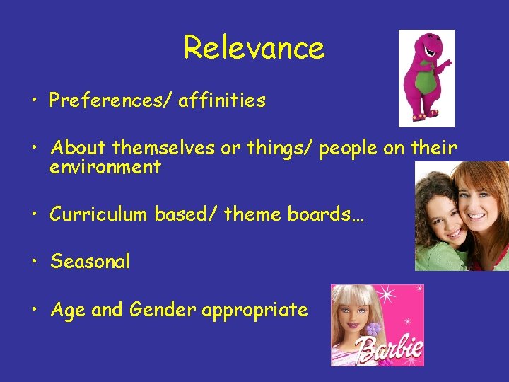 Relevance • Preferences/ affinities • About themselves or things/ people on their environment •