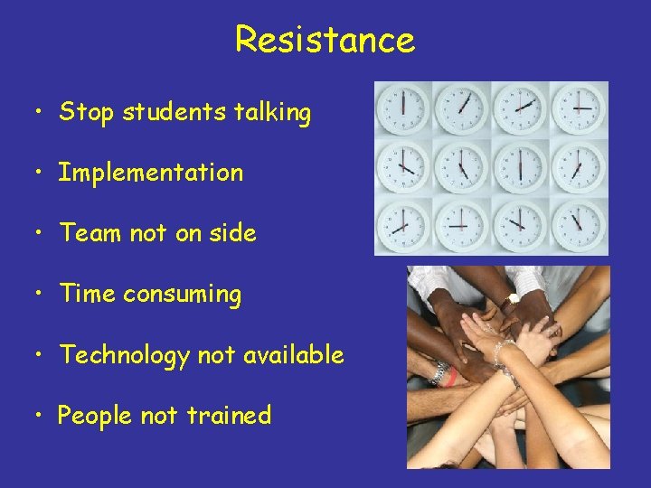 Resistance • Stop students talking • Implementation • Team not on side • Time