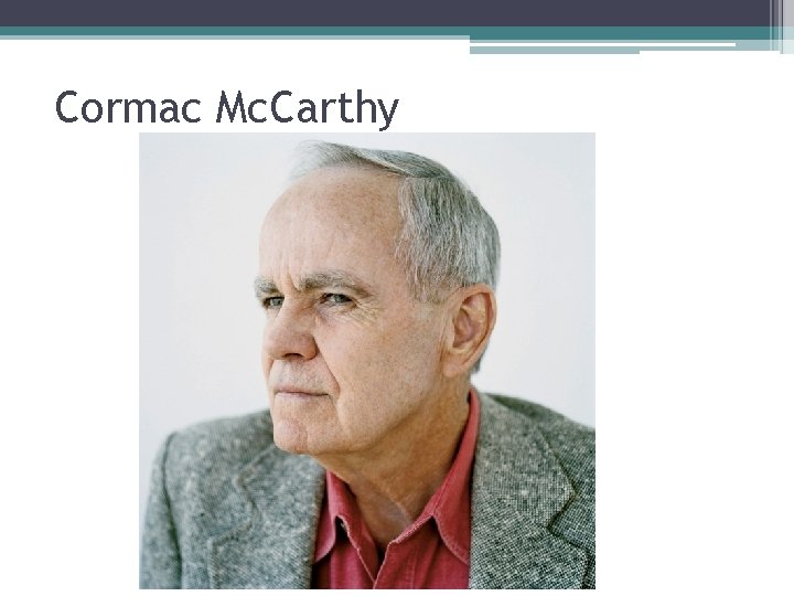 Cormac Mc. Carthy 