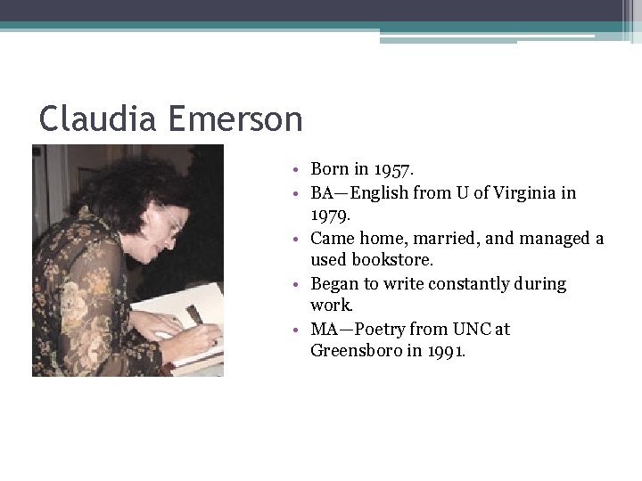 Claudia Emerson • Born in 1957. • BA—English from U of Virginia in 1979.