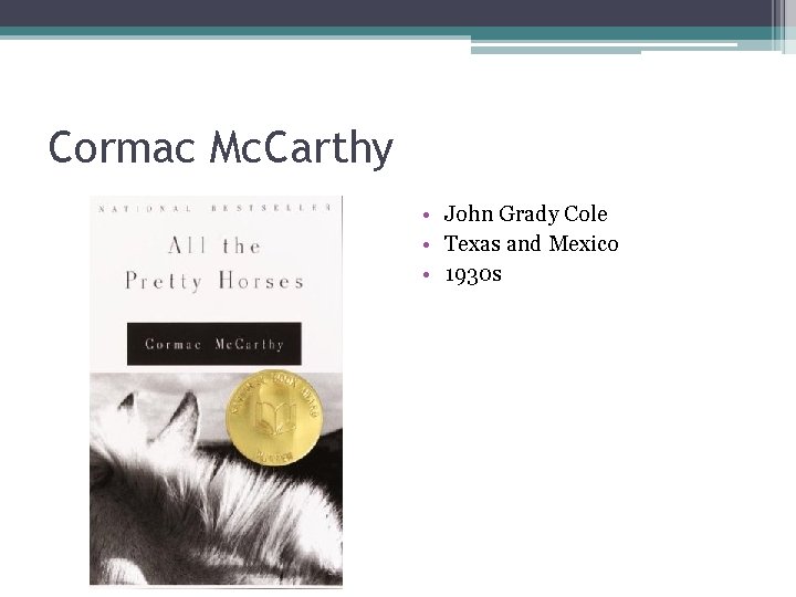 Cormac Mc. Carthy • John Grady Cole • Texas and Mexico • 1930 s