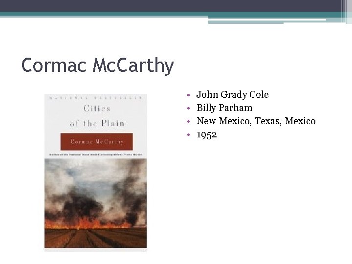 Cormac Mc. Carthy • • John Grady Cole Billy Parham New Mexico, Texas, Mexico