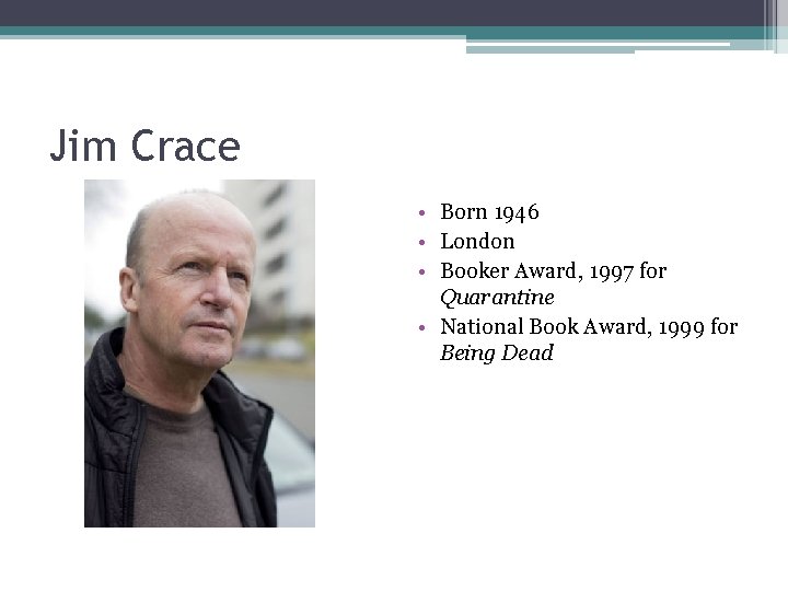 Jim Crace • Born 1946 • London • Booker Award, 1997 for Quarantine •