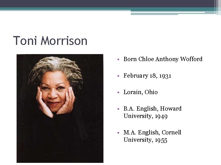 Toni Morrison • Born Chloe Anthony Wofford • February 18, 1931 • Lorain, Ohio