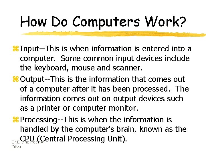 How Do Computers Work? z Input--This is when information is entered into a computer.