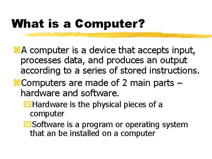 What is a Computer? z. A computer is a device that accepts input, processes