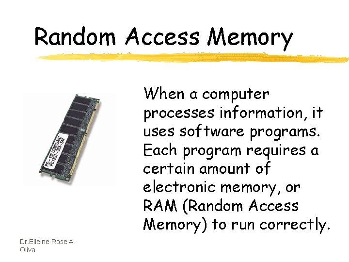 Random Access Memory When a computer processes information, it uses software programs. Each program