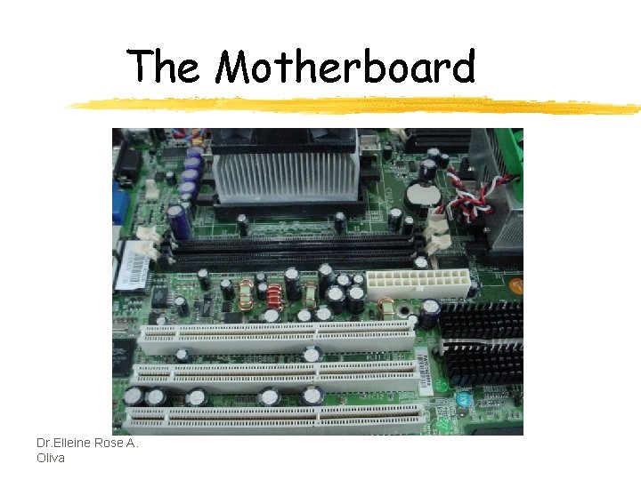 The Motherboard Dr. Elleine Rose A. Oliva 