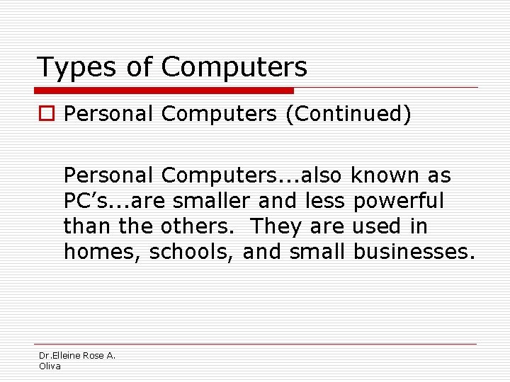 Types of Computers o Personal Computers (Continued) Personal Computers. . . also known as
