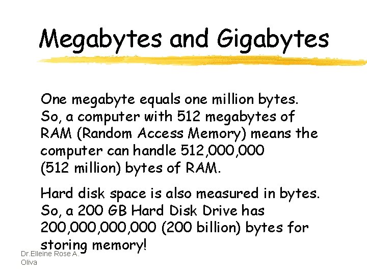 Megabytes and Gigabytes One megabyte equals one million bytes. So, a computer with 512