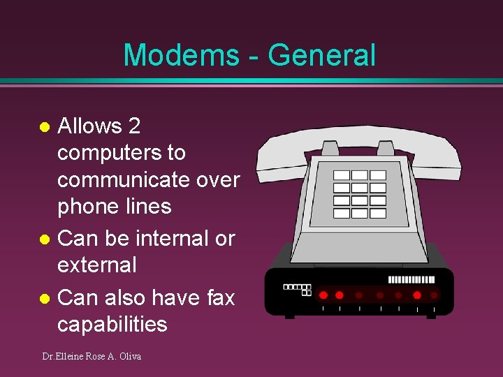 Modems - General Allows 2 computers to communicate over phone lines l Can be