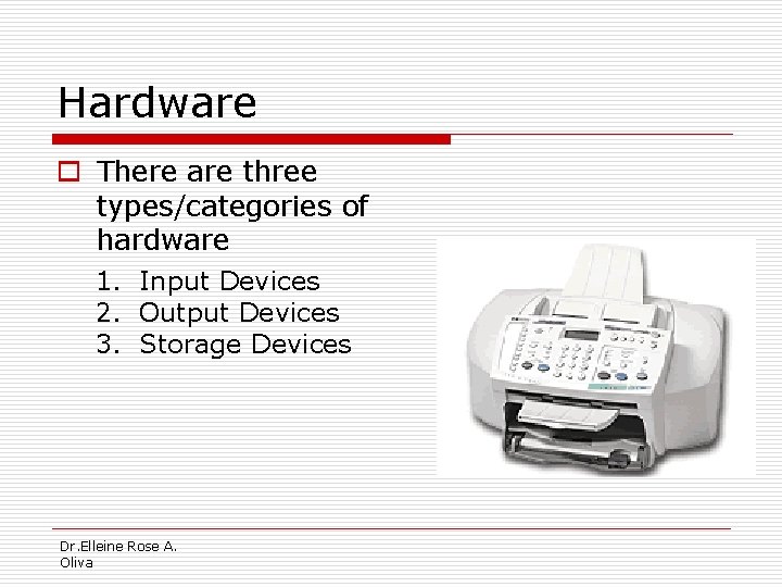 Hardware o There are three types/categories of hardware 1. Input Devices 2. Output Devices