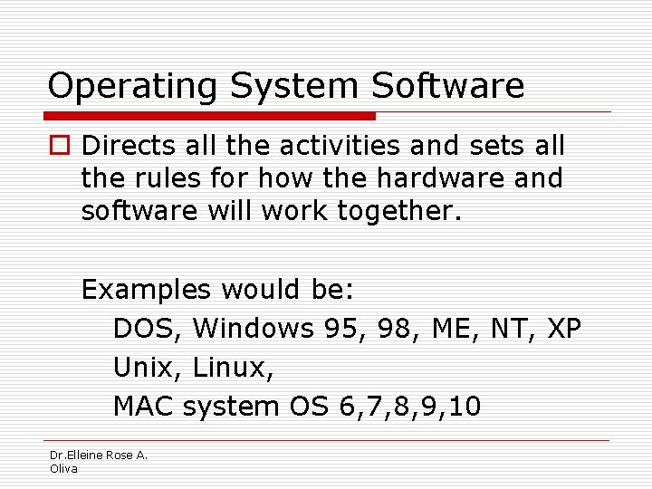 Operating System Software o Directs all the activities and sets all the rules for