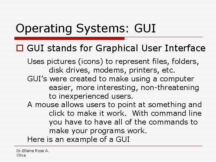 Operating Systems: GUI o GUI stands for Graphical User Interface Uses pictures (icons) to