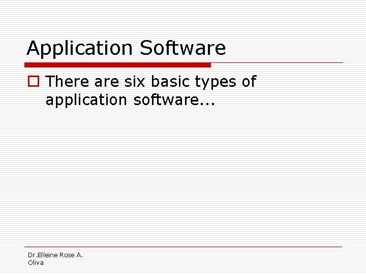 Application Software o There are six basic types of application software. . . Dr.