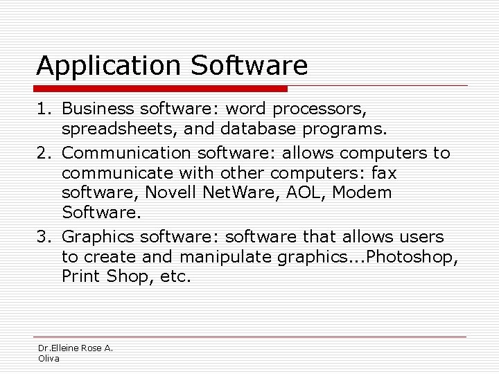 Application Software 1. Business software: word processors, spreadsheets, and database programs. 2. Communication software: