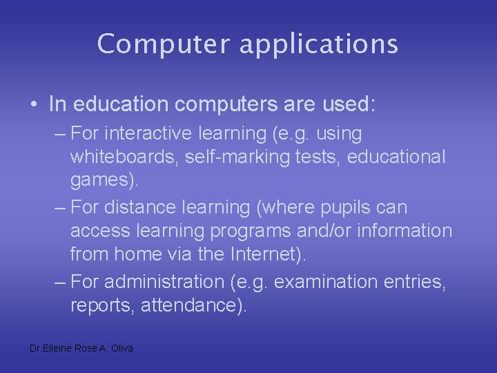 Computer applications • In education computers are used: – For interactive learning (e. g.