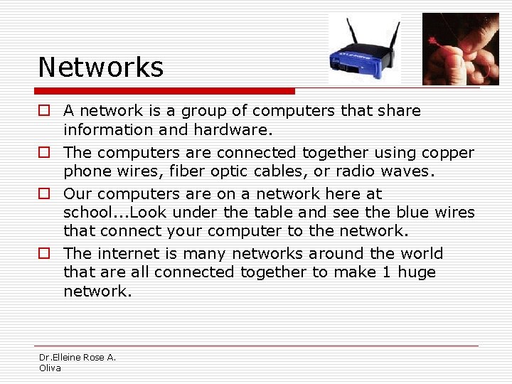 Networks o A network is a group of computers that share information and hardware.