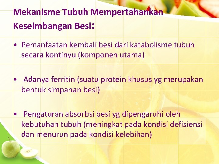 Mekanisme Tubuh Mempertahankan Keseimbangan Besi: • Pemanfaatan kembali besi dari katabolisme tubuh secara kontinyu