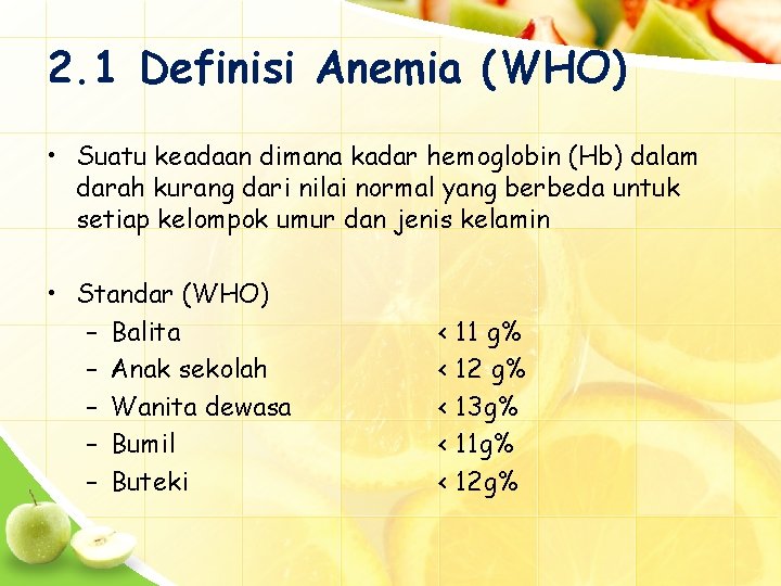 2. 1 Definisi Anemia (WHO) • Suatu keadaan dimana kadar hemoglobin (Hb) dalam darah