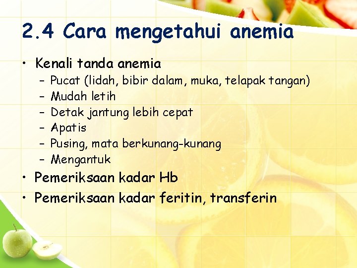 2. 4 Cara mengetahui anemia • Kenali tanda anemia – – – Pucat (lidah,