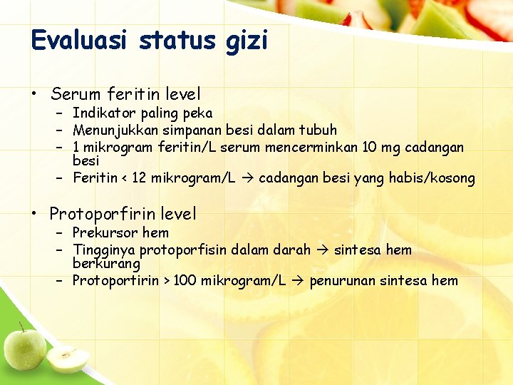 Evaluasi status gizi • Serum feritin level – Indikator paling peka – Menunjukkan simpanan