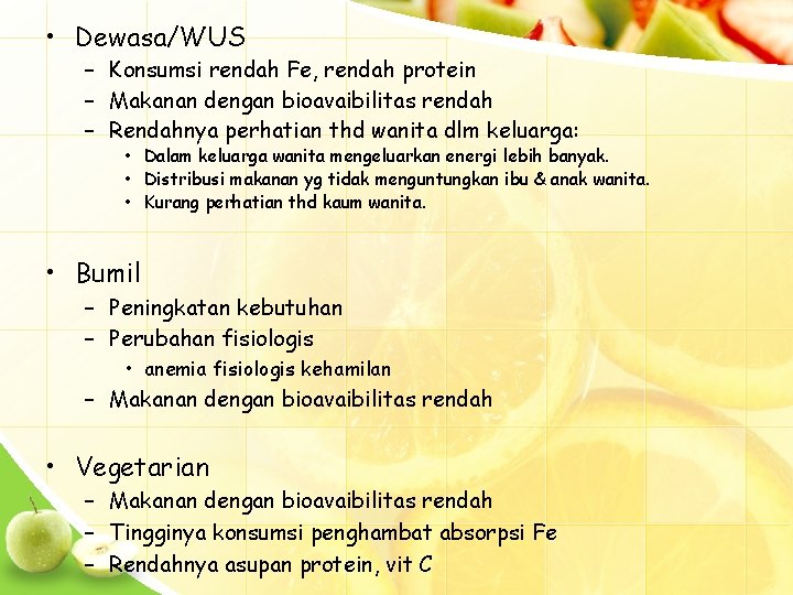  • Dewasa/WUS – Konsumsi rendah Fe, rendah protein – Makanan dengan bioavaibilitas rendah