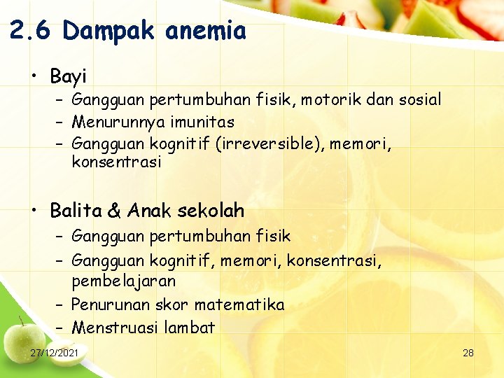 2. 6 Dampak anemia • Bayi – Gangguan pertumbuhan fisik, motorik dan sosial –