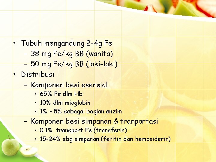  • Tubuh mengandung 2 -4 g Fe – 38 mg Fe/kg BB (wanita)