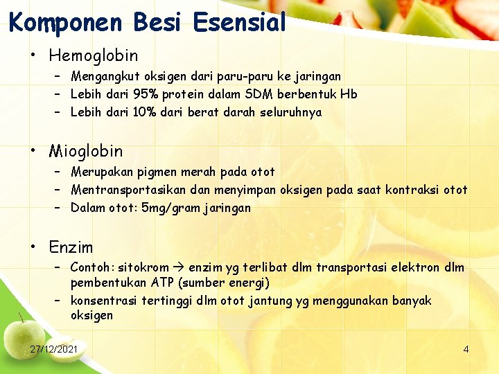 Komponen Besi Esensial • Hemoglobin – Mengangkut oksigen dari paru-paru ke jaringan – Lebih