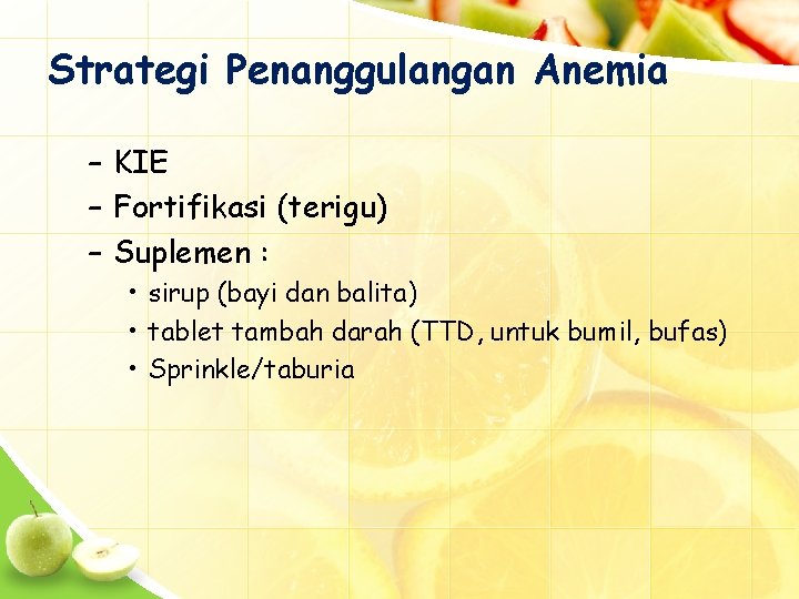 Strategi Penanggulangan Anemia – KIE – Fortifikasi (terigu) – Suplemen : • sirup (bayi