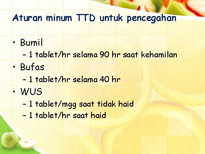 Aturan minum TTD untuk pencegahan • Bumil – 1 tablet/hr selama 90 hr saat