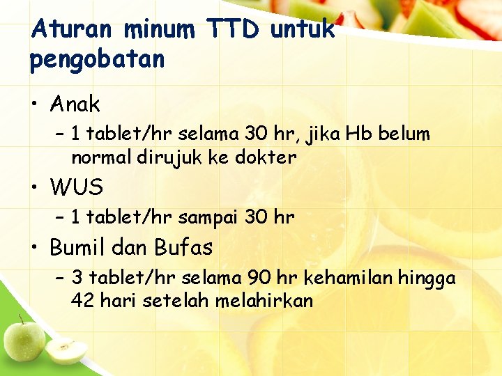 Aturan minum TTD untuk pengobatan • Anak – 1 tablet/hr selama 30 hr, jika