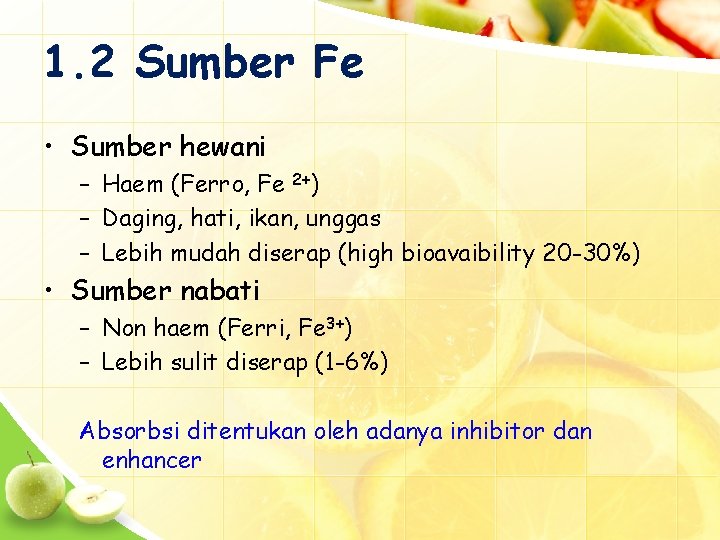 1. 2 Sumber Fe • Sumber hewani – Haem (Ferro, Fe 2+) – Daging,
