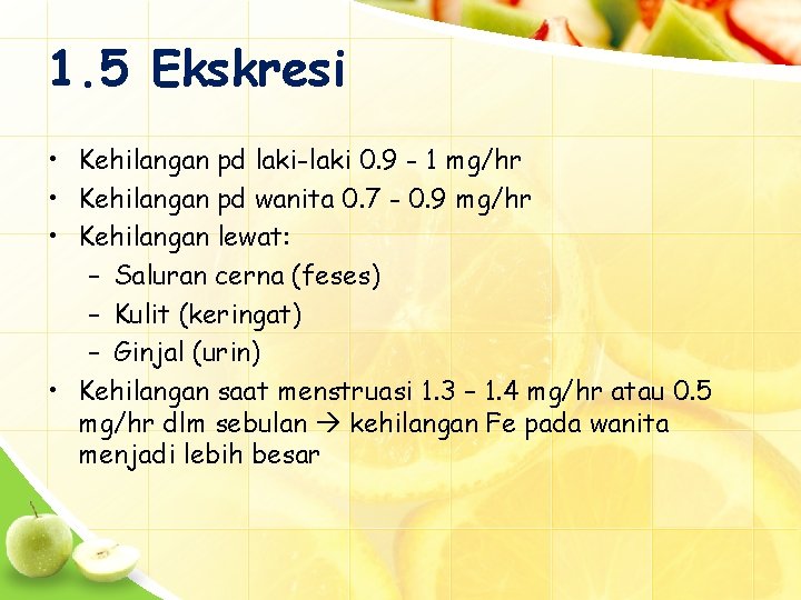 1. 5 Ekskresi • Kehilangan pd laki-laki 0. 9 - 1 mg/hr • Kehilangan