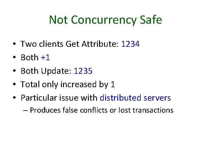 Not Concurrency Safe • • • Two clients Get Attribute: 1234 Both +1 Both