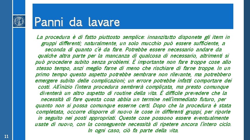 Panni da lavare La procedura è di fatto piuttosto semplice: innanzitutto disponete gli item