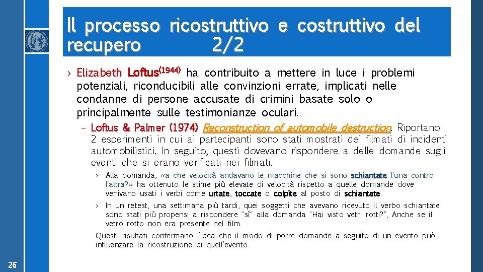 Il processo ricostruttivo e costruttivo del recupero 2/2 › Elizabeth Loftus(1944) ha contribuito a