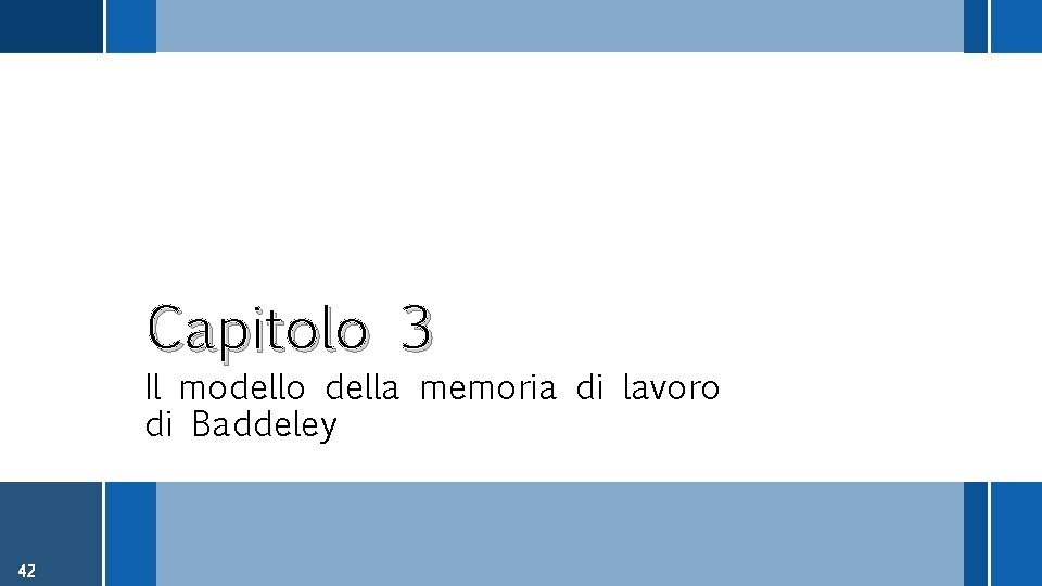 Capitolo 3 Il modello della memoria di lavoro di Baddeley 42 