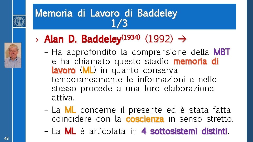 Memoria di Lavoro di Baddeley 1/3 › Alan D. Baddeley(1934) (1992) 43 – Ha