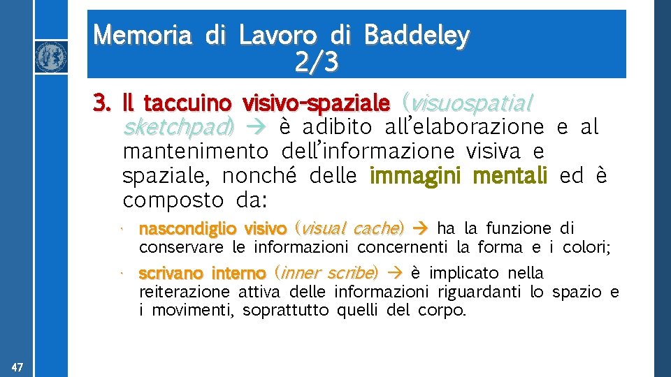 Memoria di Lavoro di Baddeley 2/3 3. Il taccuino visivo-spaziale (visuospatial sketchpad) è adibito