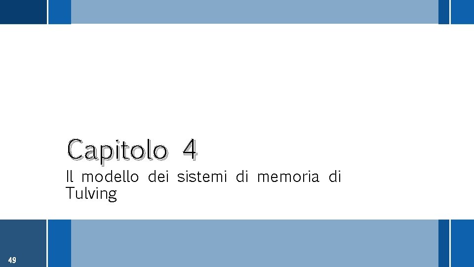 Capitolo 4 Il modello dei sistemi di memoria di Tulving 49 