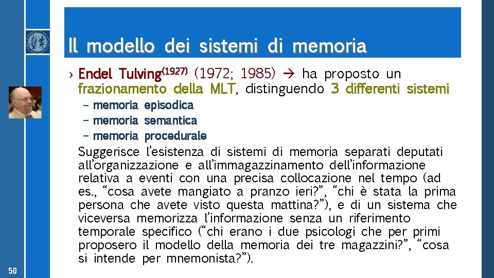 Il modello dei sistemi di memoria › Endel Tulving(1927) (1972; 1985) ha proposto un