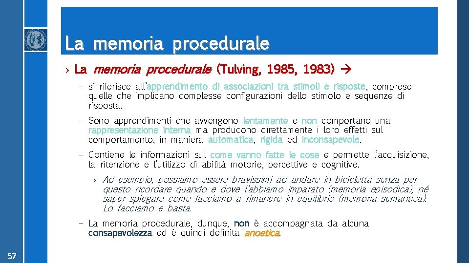 La memoria procedurale › La memoria procedurale (Tulving, 1985, 1983) – si riferisce all’apprendimento