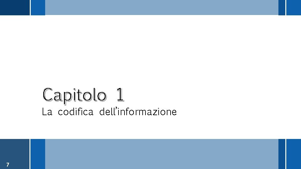 Capitolo 1 La codifica dell’informazione 7 