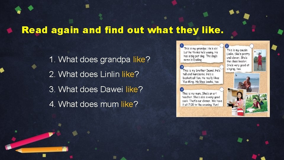 Read again and find out what they like. 1. What does grandpa like? 2.